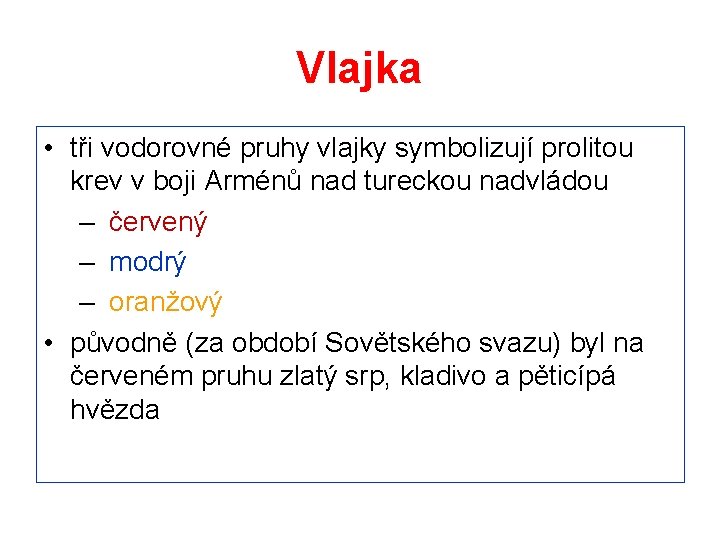 Vlajka • tři vodorovné pruhy vlajky symbolizují prolitou krev v boji Arménů nad tureckou