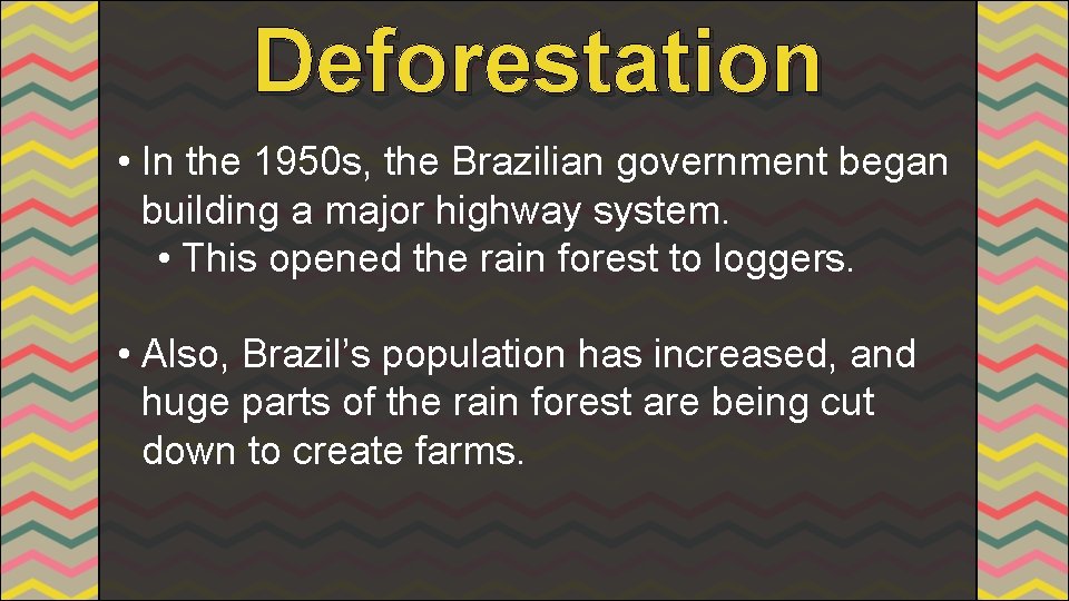 Deforestation • In the 1950 s, the Brazilian government began building a major highway