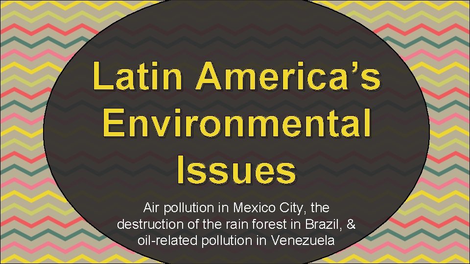 Latin America’s Environmental Issues Air pollution in Mexico City, the destruction of the rain