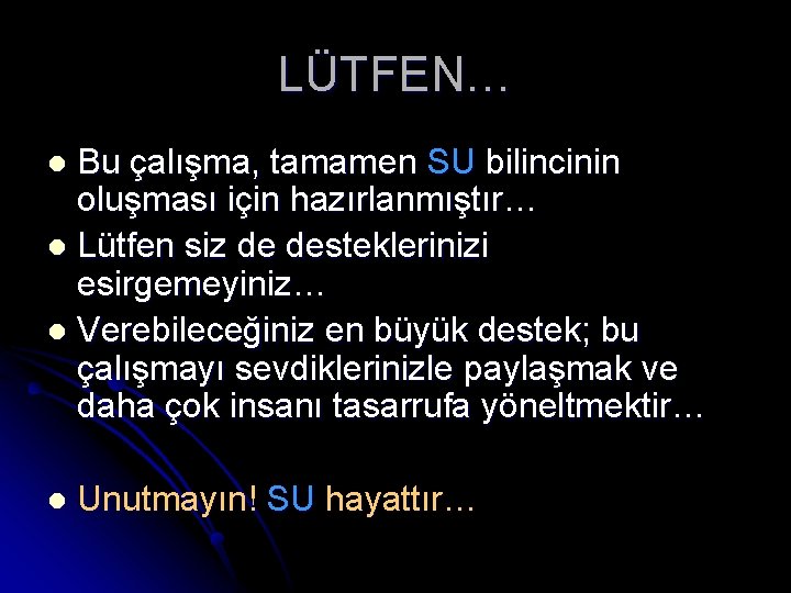 LÜTFEN… Bu çalışma, tamamen SU bilincinin oluşması için hazırlanmıştır… l Lütfen siz de desteklerinizi