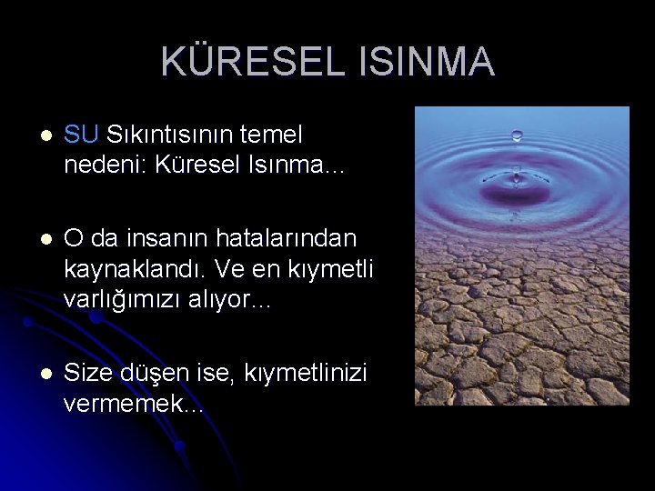 KÜRESEL ISINMA l SU Sıkıntısının temel nedeni: Küresel Isınma… l O da insanın hatalarından