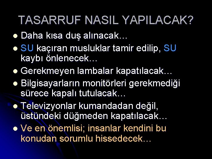 TASARRUF NASIL YAPILACAK? Daha kısa duş alınacak… l SU kaçıran musluklar tamir edilip, SU