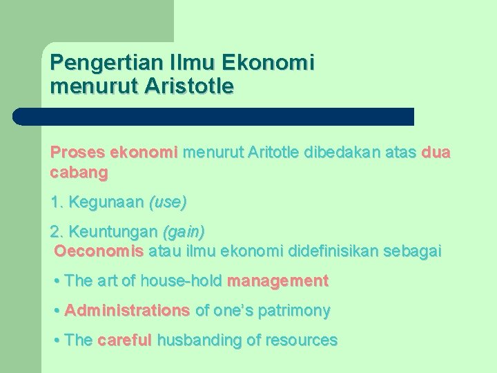 Pengertian Ilmu Ekonomi menurut Aristotle Proses ekonomi menurut Aritotle dibedakan atas dua cabang 1.