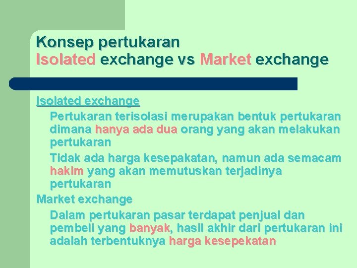 Konsep pertukaran Isolated exchange vs Market exchange Isolated exchange Pertukaran terisolasi merupakan bentuk pertukaran