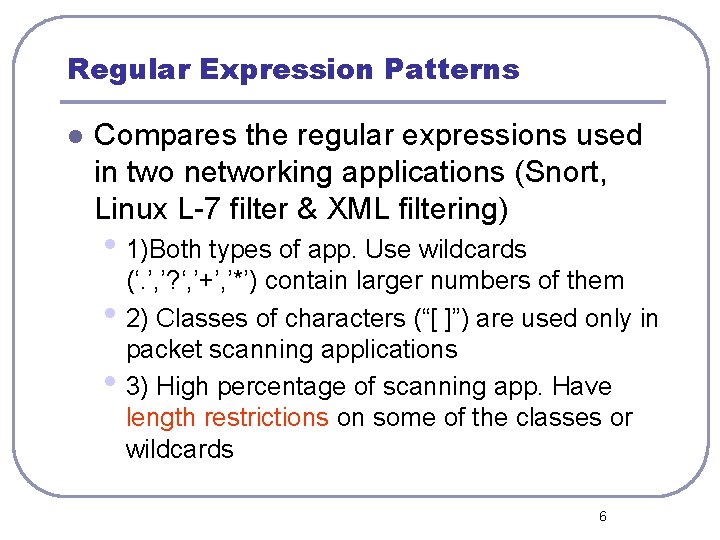 Regular Expression Patterns l Compares the regular expressions used in two networking applications (Snort,