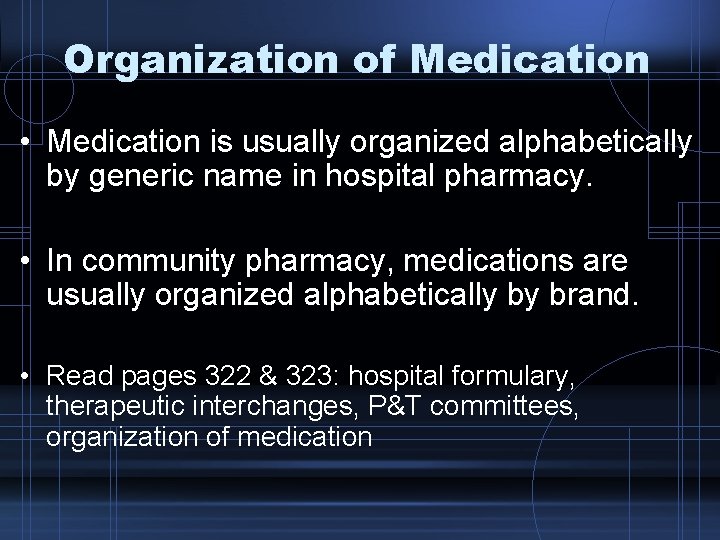 Organization of Medication • Medication is usually organized alphabetically by generic name in hospital