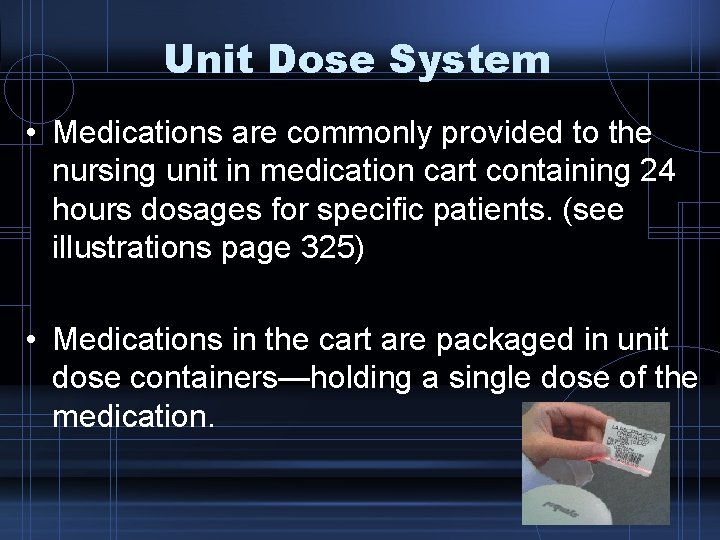 Unit Dose System • Medications are commonly provided to the nursing unit in medication