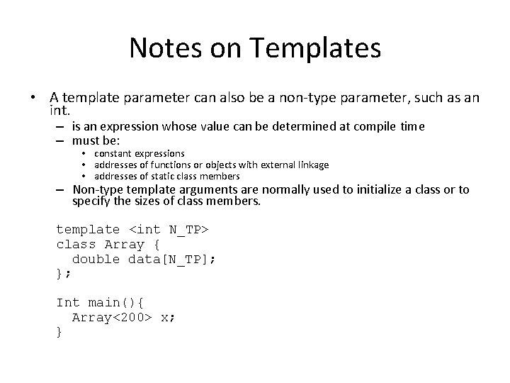 Notes on Templates • A template parameter can also be a non-type parameter, such