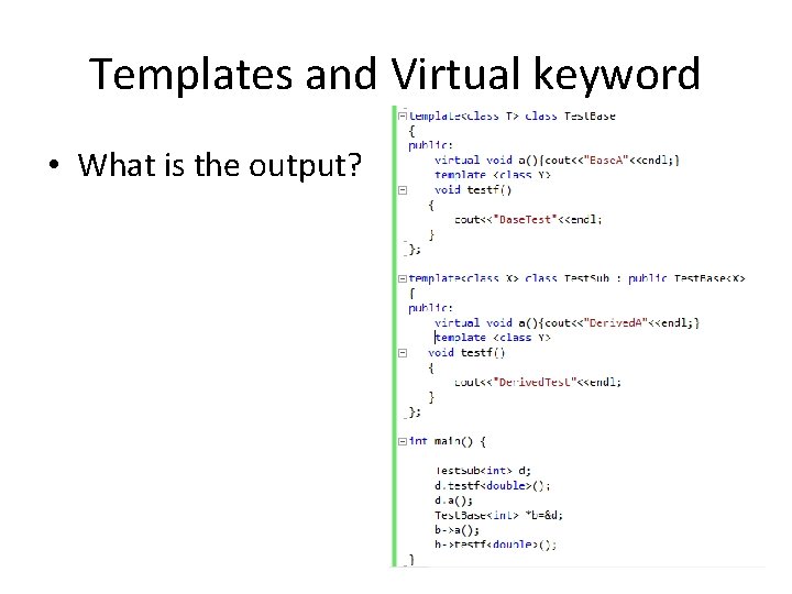 Templates and Virtual keyword • What is the output? 