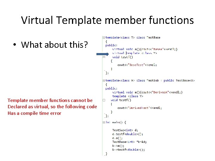 Virtual Template member functions • What about this? Template member functions cannot be Declared