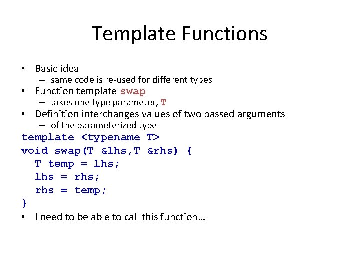 Template Functions • Basic idea – same code is re-used for different types •