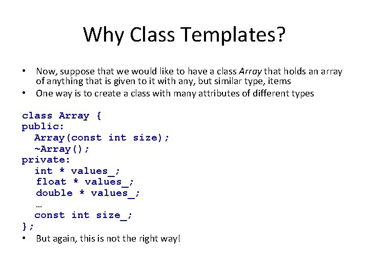 Why Class Templates? • Now, suppose that we would like to have a class