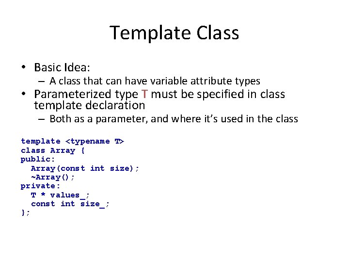 Template Class • Basic Idea: – A class that can have variable attribute types