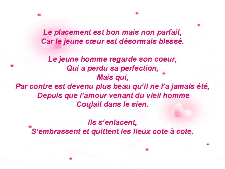 Le placement est bon mais non parfait, Car le jeune cœur est désormais blessé.