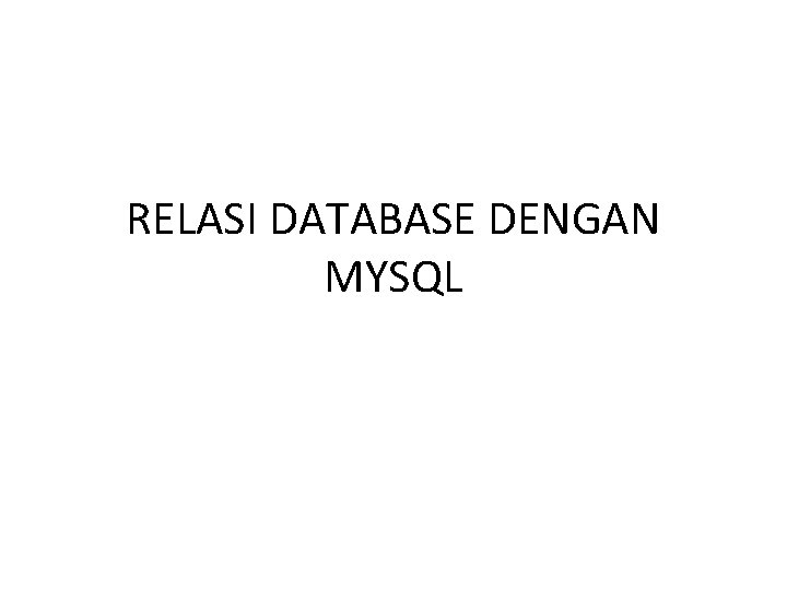 RELASI DATABASE DENGAN MYSQL 