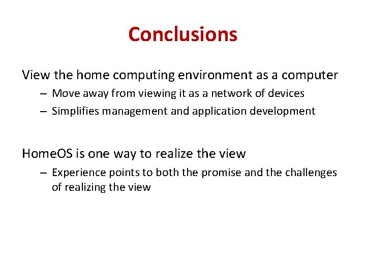 Conclusions View the home computing environment as a computer – Move away from viewing