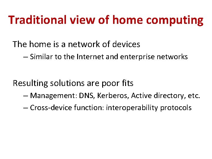 Traditional view of home computing The home is a network of devices – Similar