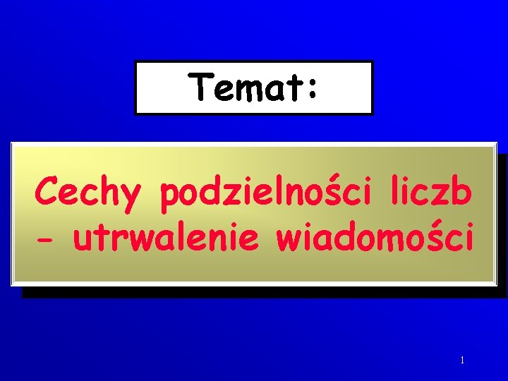 Temat: Cechy podzielności liczb - utrwalenie wiadomości 1 