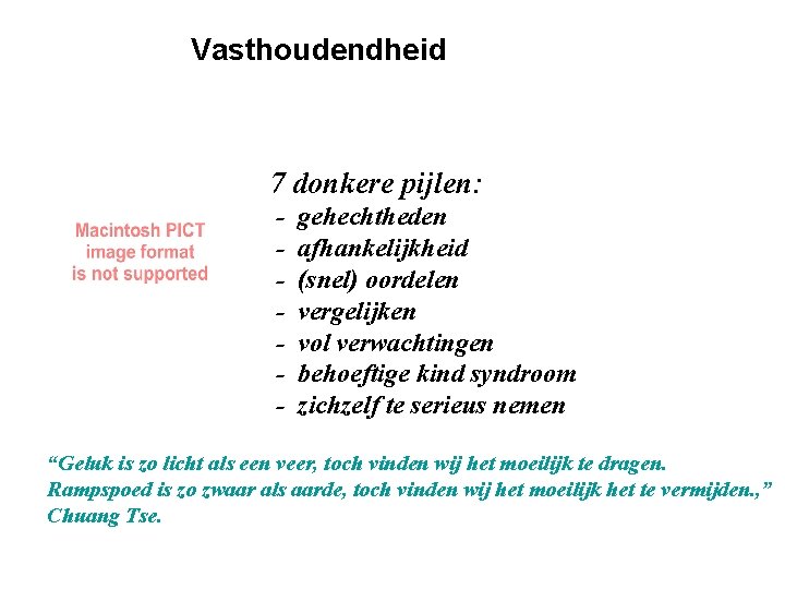 Vasthoudendheid 7 donkere pijlen: - gehechtheden afhankelijkheid (snel) oordelen vergelijken vol verwachtingen behoeftige kind