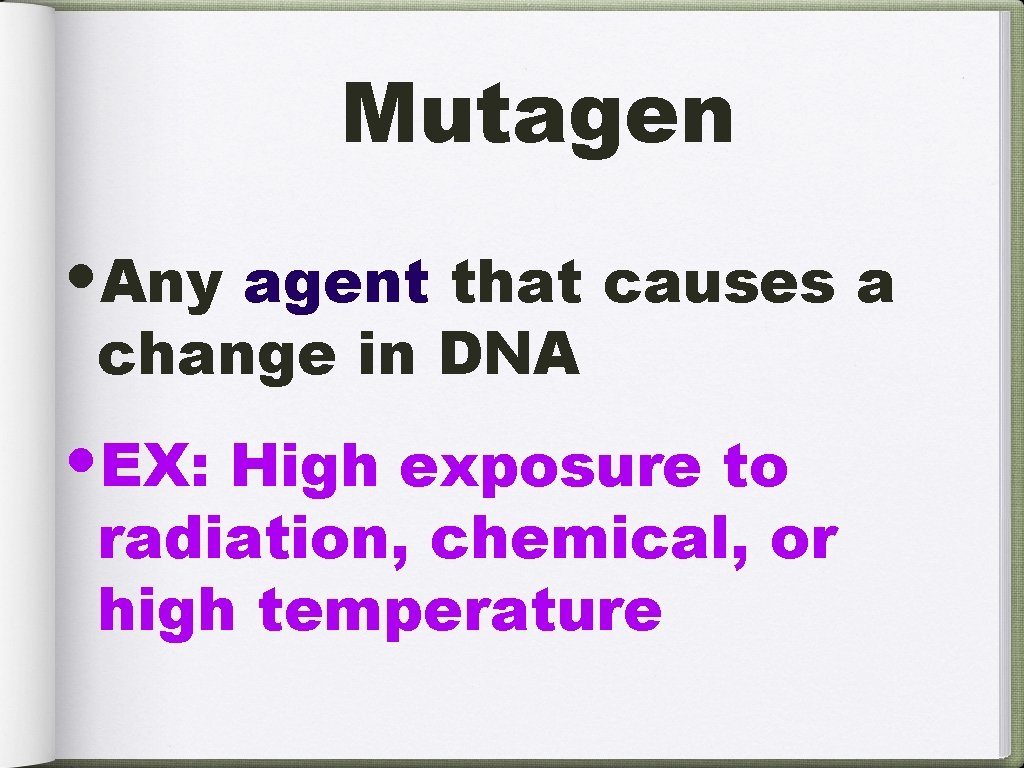 Mutagen • Any agent that causes a change in DNA • EX: High exposure