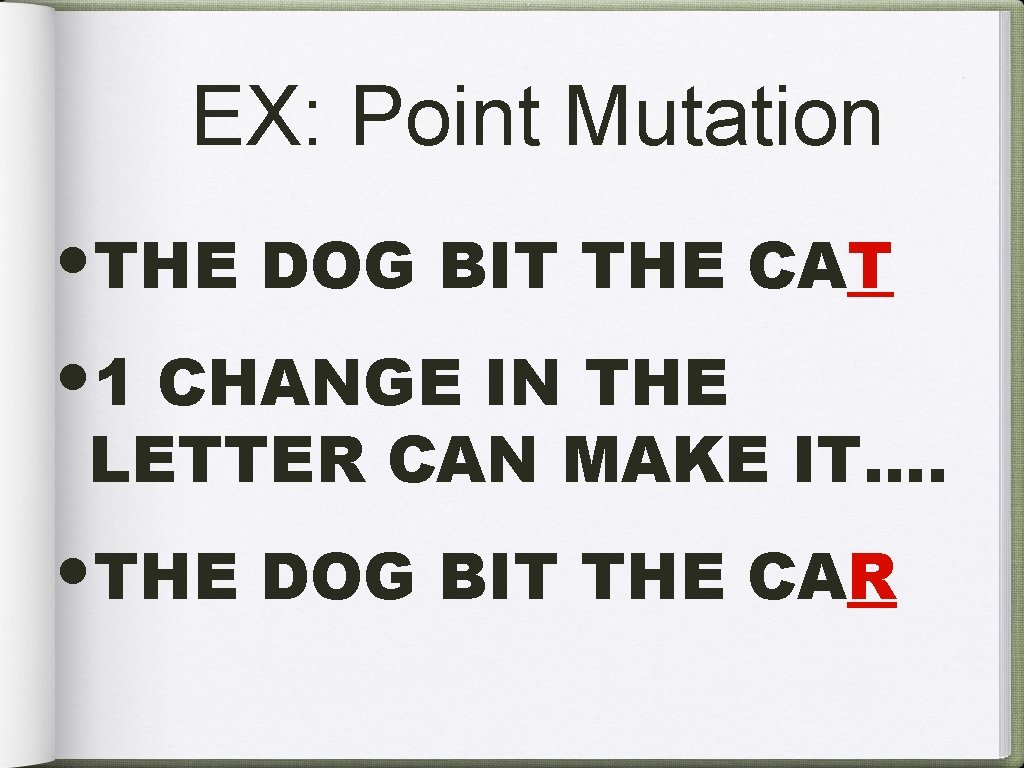 EX: Point Mutation • THE DOG BIT THE CAT • 1 CHANGE IN THE