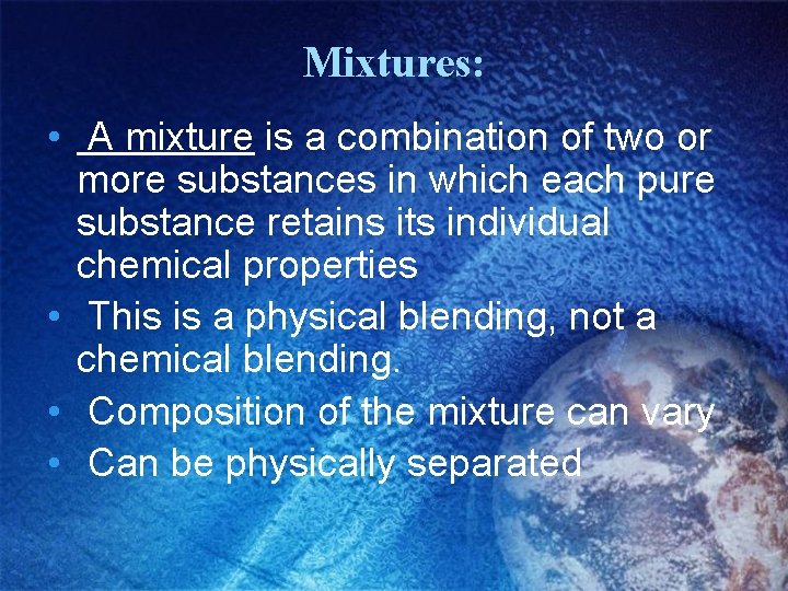 Mixtures: • A mixture is a combination of two or more substances in which