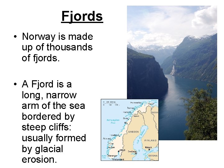 Fjords • Norway is made up of thousands of fjords. • A Fjord is