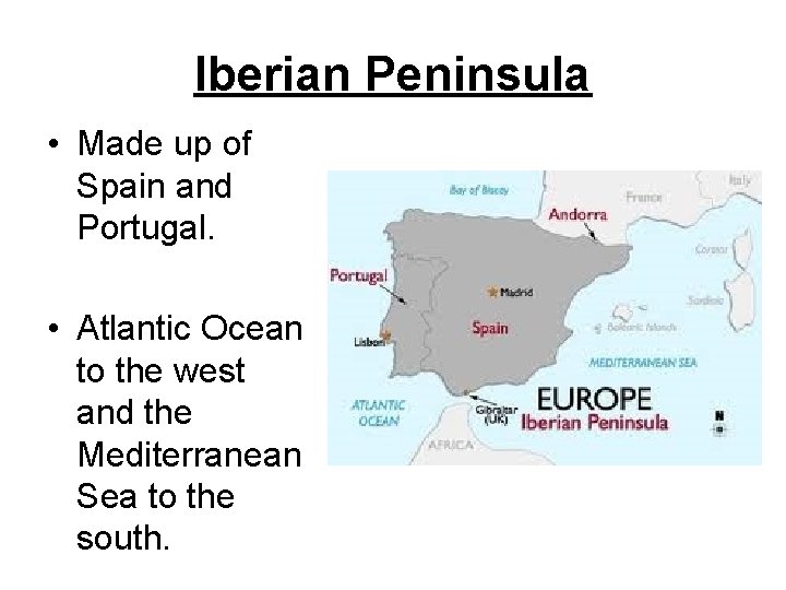 Iberian Peninsula • Made up of Spain and Portugal. • Atlantic Ocean to the