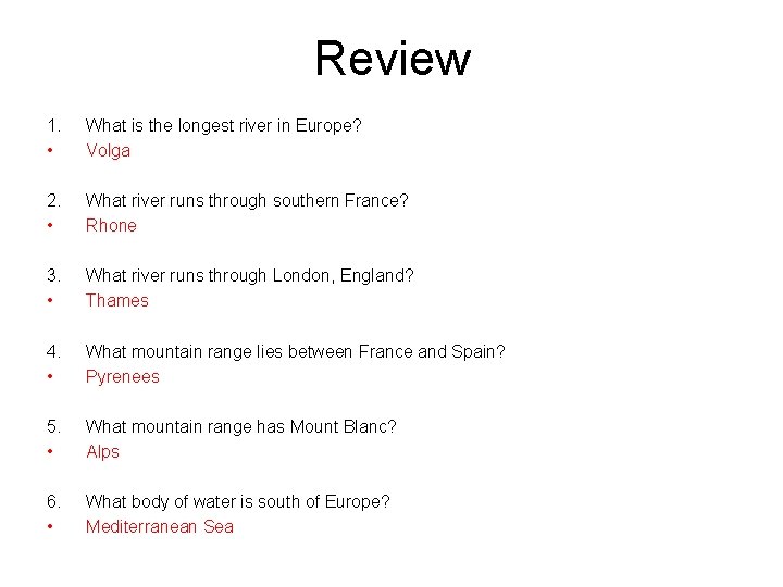 Review 1. • What is the longest river in Europe? Volga 2. • What