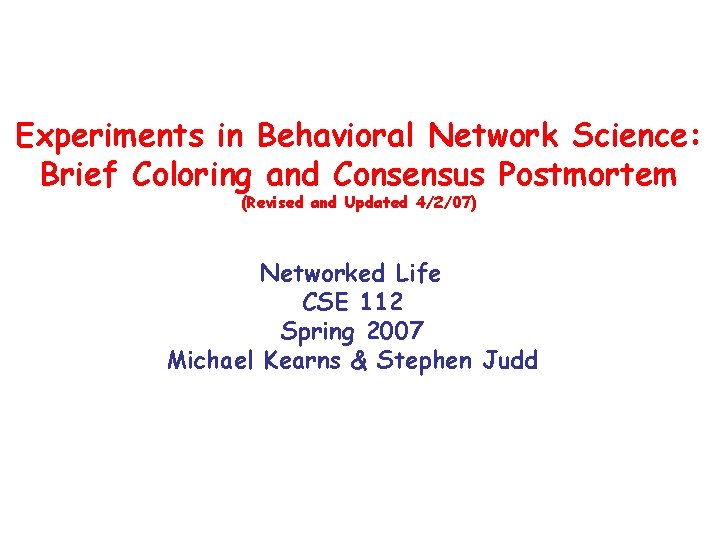 Experiments in Behavioral Network Science: Brief Coloring and Consensus Postmortem (Revised and Updated 4/2/07)