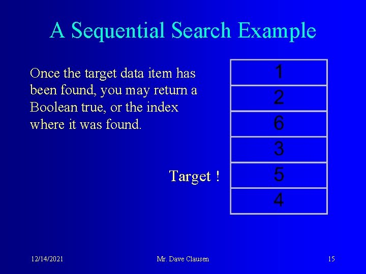 A Sequential Search Example Once the target data item has been found, you may