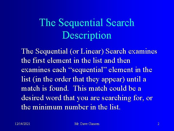 The Sequential Search Description The Sequential (or Linear) Search examines the first element in