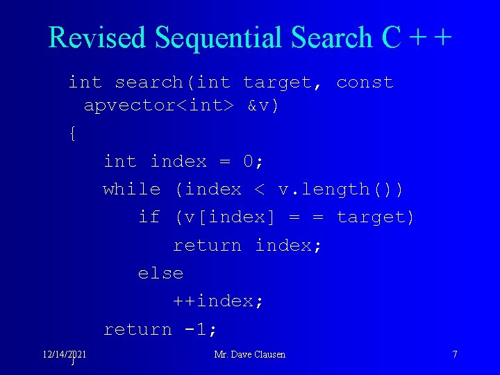 Revised Sequential Search C + + int search(int target, const apvector<int> &v) { int