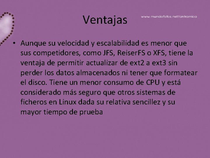 Ventajas • Aunque su velocidad y escalabilidad es menor que sus competidores, como JFS,