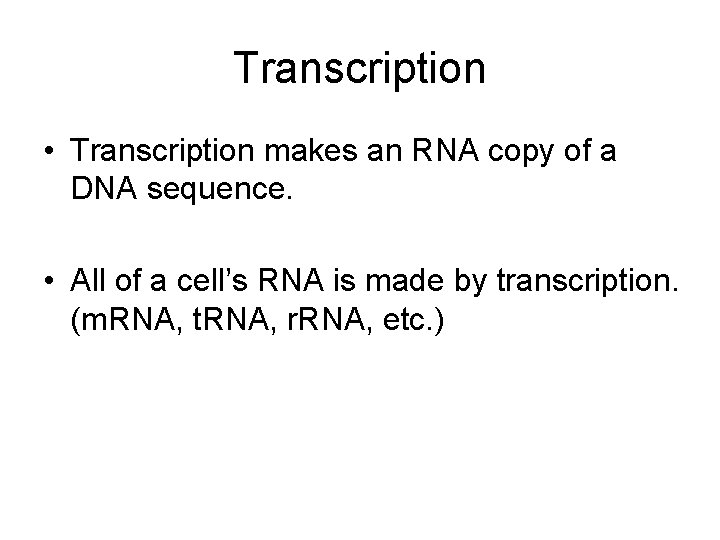 Transcription • Transcription makes an RNA copy of a DNA sequence. • All of