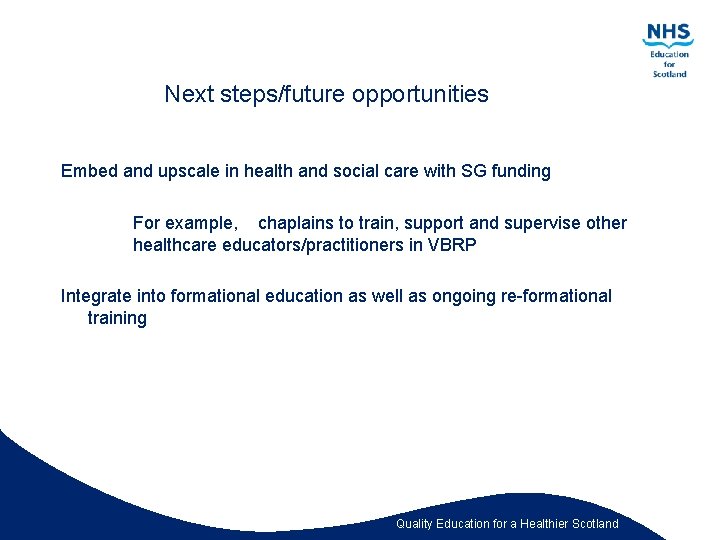 Next steps/future opportunities Embed and upscale in health and social care with SG funding