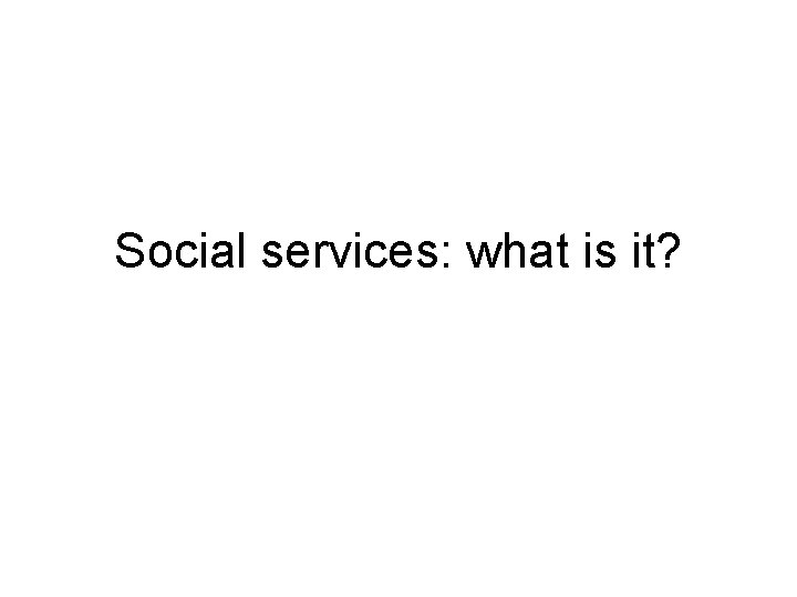 Social services: what is it? 