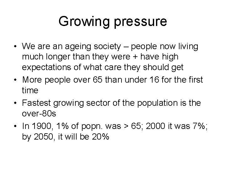 Growing pressure • We are an ageing society – people now living much longer