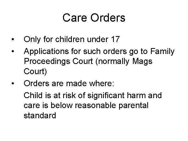 Care Orders • • • Only for children under 17 Applications for such orders