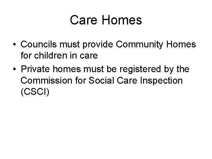 Care Homes • Councils must provide Community Homes for children in care • Private