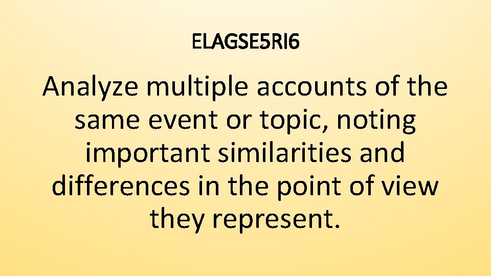 ELAGSE 5 RI 6 Analyze multiple accounts of the same event or topic, noting