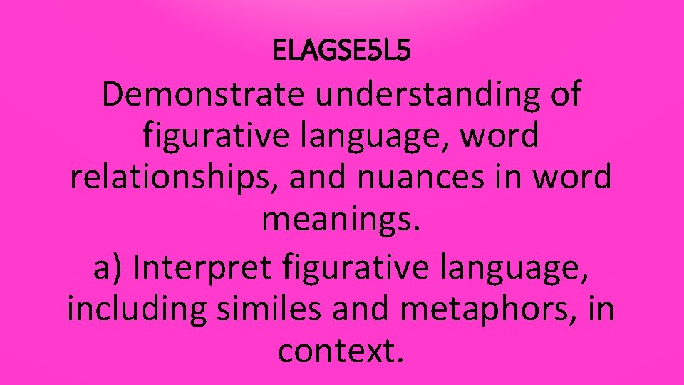 ELAGSE 5 L 5 Demonstrate understanding of figurative language, word relationships, and nuances in