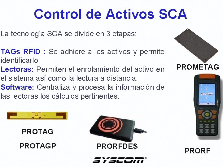 Control de Activos SCA La tecnología SCA se divide en 3 etapas: TAGs RFID Control de Activos SCA La tecnología SCA se divide en 3 etapas: TAGs RFID