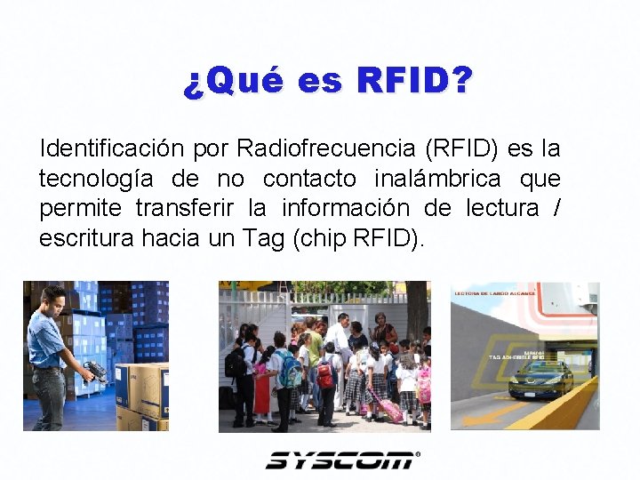 ¿Qué es RFID? Identificación por Radiofrecuencia (RFID) es la tecnología de no contacto inalámbrica ¿Qué es RFID? Identificación por Radiofrecuencia (RFID) es la tecnología de no contacto inalámbrica
