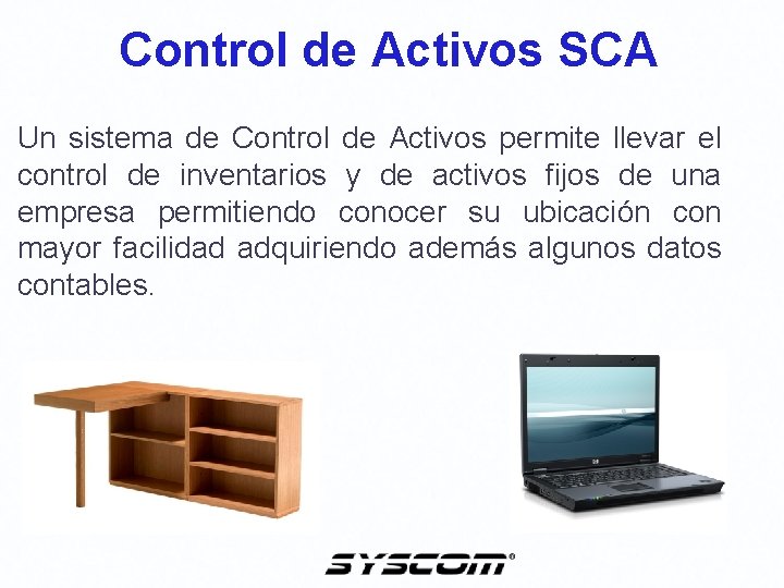 Control de Activos SCA Un sistema de Control de Activos permite llevar el control Control de Activos SCA Un sistema de Control de Activos permite llevar el control