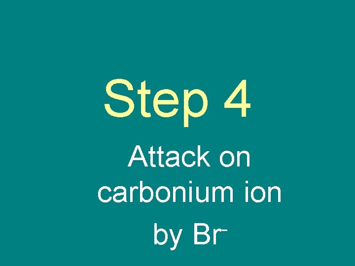 Step 4 Attack on carbonium ion by Br 
