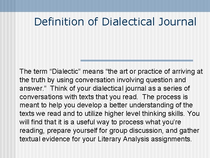 Definition of Dialectical Journal The term “Dialectic” means “the art or practice of arriving Definition of Dialectical Journal The term “Dialectic” means “the art or practice of arriving