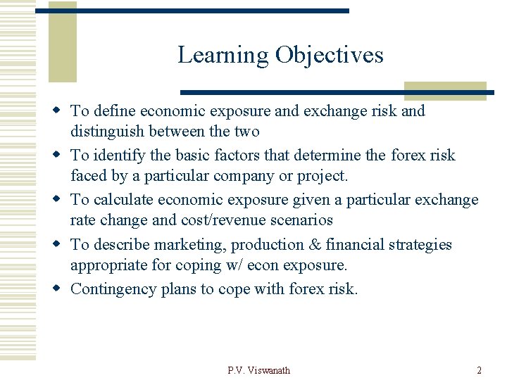 Learning Objectives w To define economic exposure and exchange risk and distinguish between the