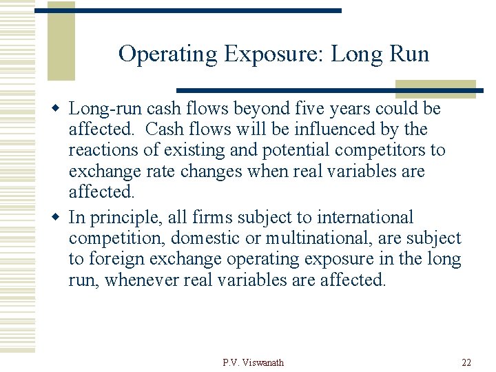Operating Exposure: Long Run w Long-run cash flows beyond five years could be affected.