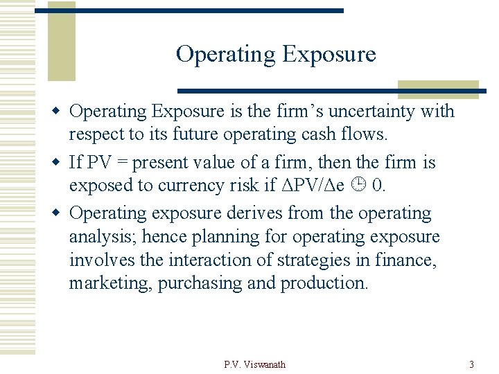 Operating Exposure w Operating Exposure is the firm’s uncertainty with respect to its future